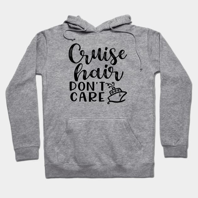 Cruise Hair Don't Care Cruising Family Vacation Funny Hoodie by GlimmerDesigns